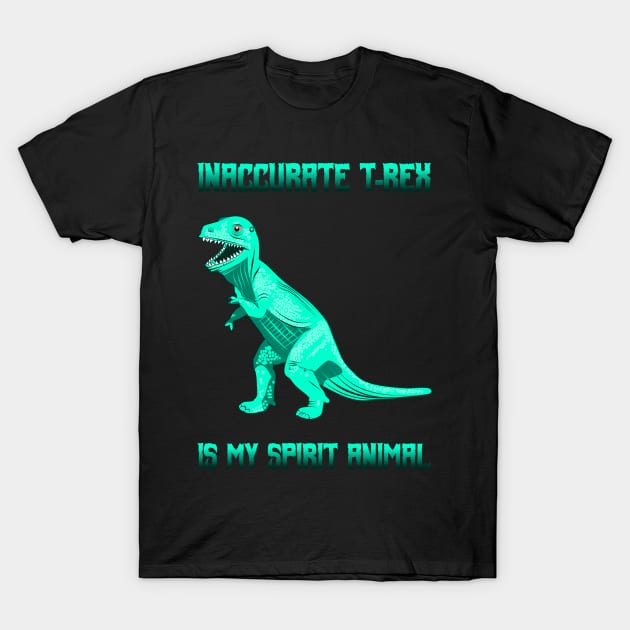 Inaccurate T-Rex is my Spirit Animal T-Shirt by PinnacleOfDecadence